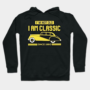 I'm Not Old I'm Classic Since 1960 Hoodie